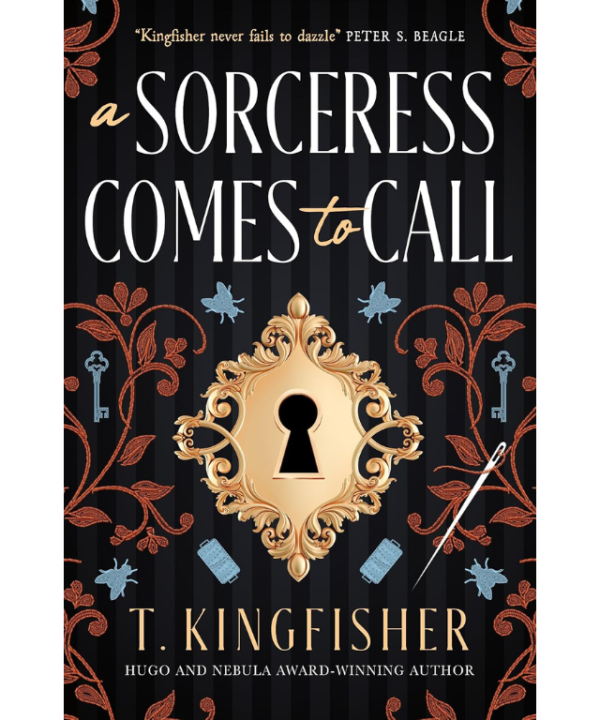 A Sorceress Comes to Call by T. Kingfisher