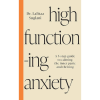 High-Functioning Anxiety: A 5-Step Guide to Calming the Inner Panic and Thriving by Lalitaa Suglani