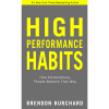High Performance Habits: How Extraordinary People Become That Way by Brendon Burchard
