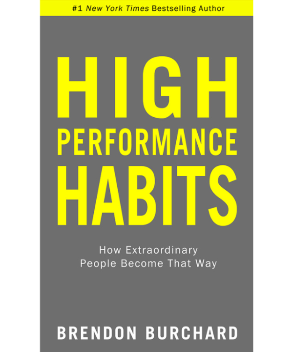High Performance Habits: How Extraordinary People Become That Way by Brendon Burchard