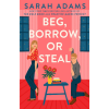 Beg, Borrow, or Steal by Sarah Adams