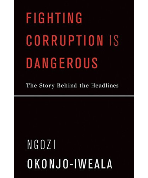 Fighting Corruption Is Dangerous: The Story Behind the Headlines by Ngozi Okonjo-Iweala