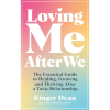 Loving Me After We: The Essential Guide to Healing, Growing and Thriving After a Toxic Relationship by Ginger Dean