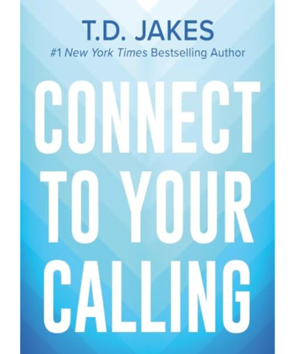 Connect to Your Calling by T. D. Jakes