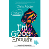 I’m Good Enough: Finding Freedom Through Self-Acceptance by Chris Abojei