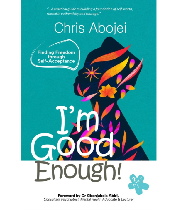 I’m Good Enough: Finding Freedom Through Self-Acceptance by Chris Abojei