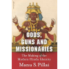 Gods, Guns and Missionaries: The Making of the Modern Hindu Identity by Manu S. Pillai