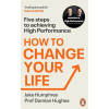 How to Change Your Life: Five Steps to Achieving High Performance by Jake Humphrey