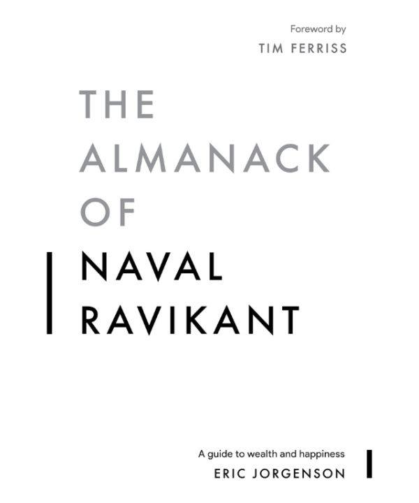The Almanack of Naval Ravikant: A Guide to Wealth and Happiness by Eric Jorgenson