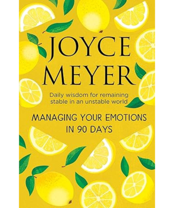 Managing Your Emotions in 90 days by Joyce Meyer
