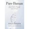 Pure Human: The Hidden Truth of Our Divinity, Power, and Destiny by Gregg Braden