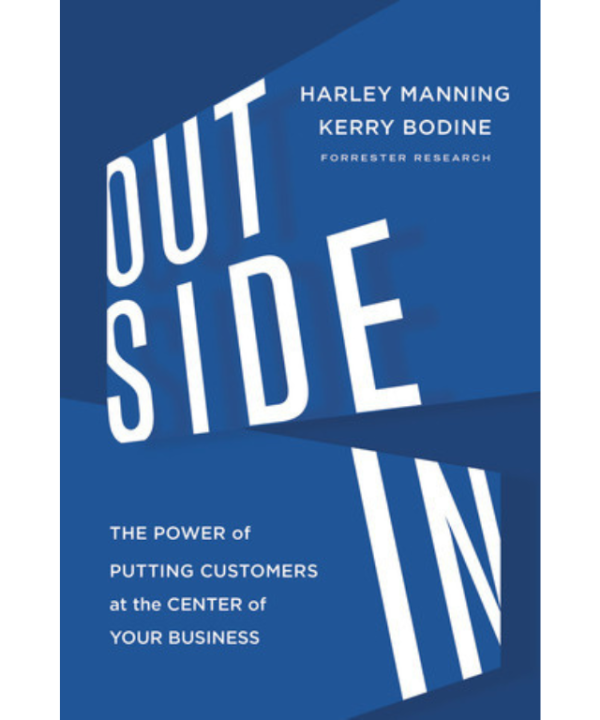 Outside In: The Power of Putting Customers at the Center of Your Business by Harley Manning, Kerry Bodine