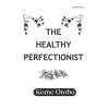 The Healthy Perfectionist