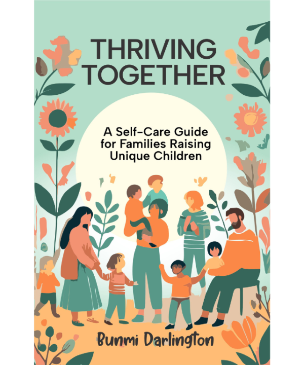 Thriving Together: A Self-Care Guide for Families Raising Unique Children