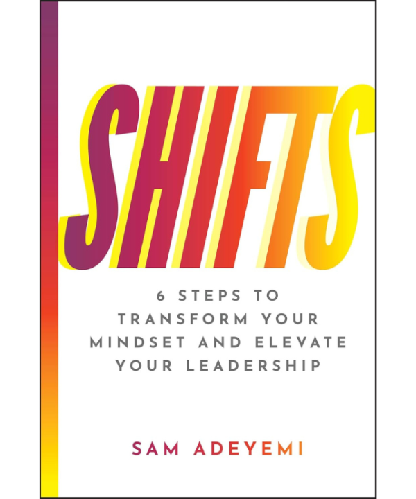 Shifts: 6 Steps to Transform Your Mindset and Elevate Your Leadership