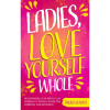 Ladies, Love Yourself Whole