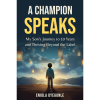 A Champion Speaks: My Son's Journey to 10 Years and Thriving Beyond the Label