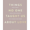 Things No One Taught Us About Love