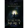 A Cry for Mercy: Escape From the Unseen Dungeons
