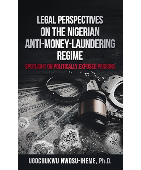 Legal Perspectives on the Nigerian Anti-Money-Laundering Regime: Spotlight on Politically Exposed Persons