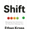 Shift: Managing Your Emotions--So They Don't Manage You: Managing Your Emotions--So They Don't Manage You
