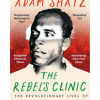 The Rebel's Clinic: The Revolutionary Lives of Frantz Fanon
