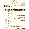 Tiny Experiments: How to Live Freely in a Goal-Obsessed World