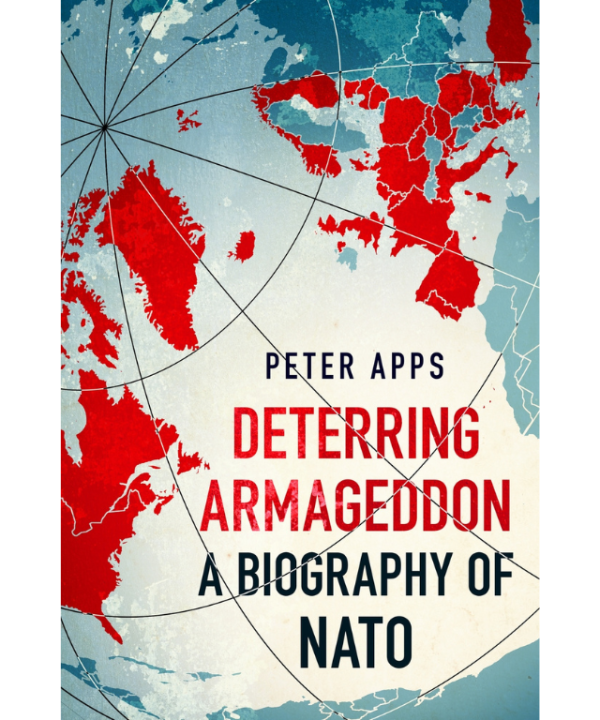 Deterring Armageddon: A Biography of NATO by Peter Apps