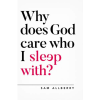 Why Does God Care Who I Sleep With?