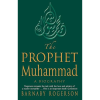 The Prophet Muhammad : A Biography