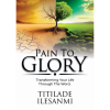 Pain to Glory - Transforming your life through the Word