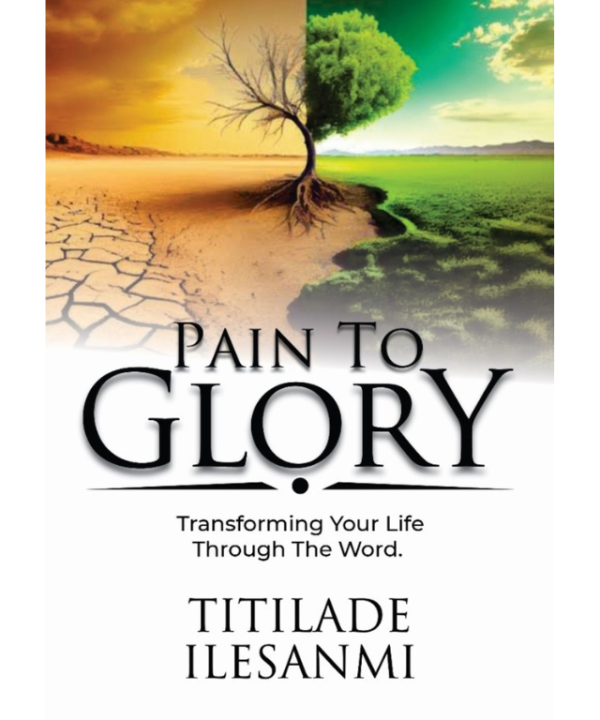 Pain to Glory - Transforming your life through the Word