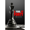 A Fool at Forty (How Not to Be)