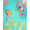 The Almighty Dollar: Follow the Incredible Journey of a Single Dollar to See How the Global Economy Really Works