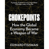 Chokepoints: How the Global Economy Became a Weapon of War