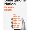 Smartphone Nation: Why We're All Addicted to Screens and What You Can Do About It