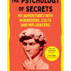 The Psychology of Secrets: My Adventures with Murderers, Cults and Influencers