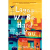 Lagos Will Be Hard For You