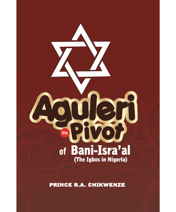 Aguleri the pivot of Bani-Isra'al (The Igbos in Nigeria)