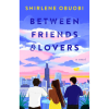 Between Friends & Lovers by Shirlene Obuobi