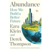 Abundance: How We Build a Better Future by Ezra Klein, Derek Thompson