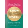 Know Your Worth: How to build your self-esteem, grow in confidence and worry less about what people think