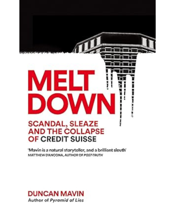 Meltdown: Scandal, Sleaze and the Collapse of Credit Suisse
