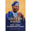 The Unseen Hand: A Biography of Prof. Isaac Olugboyega Alaba