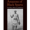Amazons of Black Sparta: The Women Warriors of Dahomey