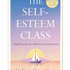 The Self-Esteem Class: Simple Lessons for a Lifetime of Contentment