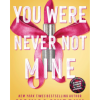 You Were Never Not Mine: The Next Sizzling Instalment in the Addictive Lancaster Prep Series