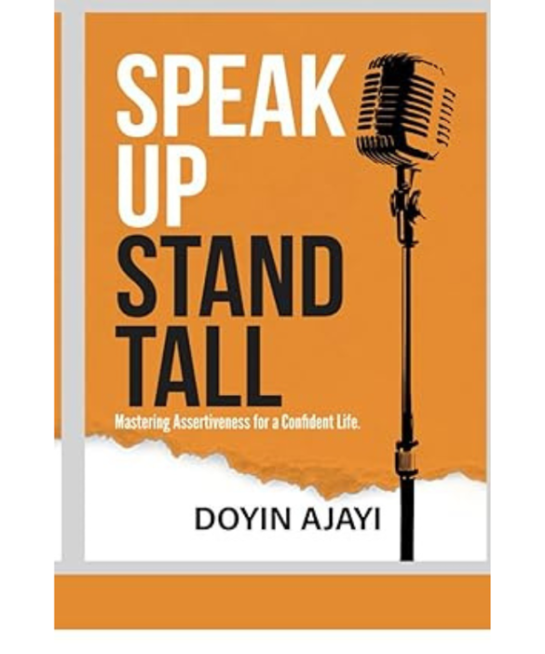 Speak Up, Stand Tall: Mastering Assertiveness For A Confident Life