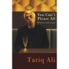 You Can't Please All: Memoirs 1980-2024 by Tariq Ali