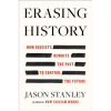 Erasing History: How Fascists Rewrite the Past to Control the Future by Jason F. Stanley